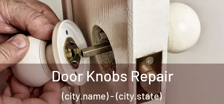  Door Knobs Repair (city.name) - (city.state)